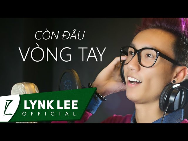 Còn đâu vòng tay (Remix) - Lynk Lee (@ICTU)