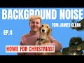 The Christmas Special 🎄 Home for Christmas &amp; a Surprise Guest | Background Noise Ep. 4