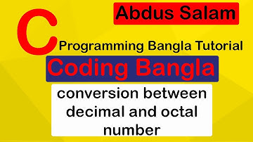 C Programming Tutorial 22 : conversion between decimal and octal number || Coding Bangla,Abdus Salam