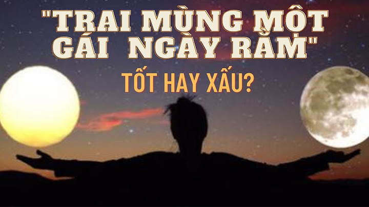 Trai mùng 1 gái ngày rằm là gì năm 2024