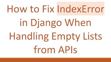 How to Fix IndexError in Django When Handling Empty Lists from APIs