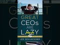 Why Good CEOs Must Be Lazy