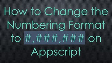 How to Change the Numbering Format to #,###,### on Appscript