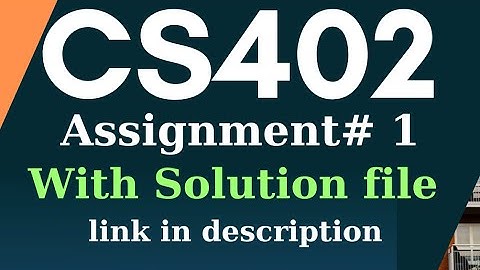 #CS402 Assignment 1 Solution 2021| with solution file
