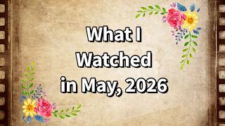 What I Watched in May, 2026