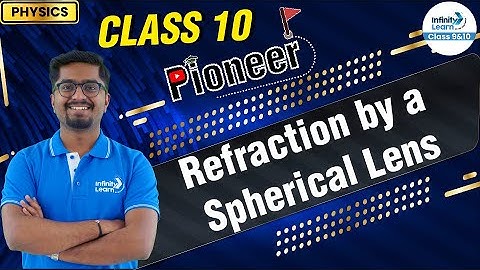 Refraction by a Spherical Lens - Class 10 Physics || #Pioneer || LIVE || Infinity Learn