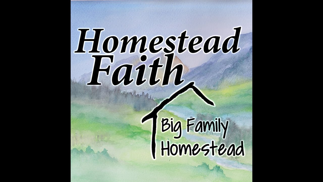 Homestead Faith 09/20 from the Big Family Homestead - YouTube