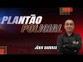 PLANTÃO POLICIAL DAS ÚLTIMAS 24 HORA | 23/05/26