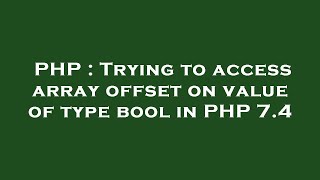 PHP : Trying to access array offset on value of type bool in PHP 7.4