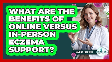 What Are The Benefits Of Online Versus In-person Eczema Support? - Eczema Help Hub