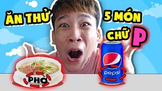 LẦN ĐẦU THỬ THÁCH ĂN 5 MÓN CÓ CHỮ P ( Hiha và Yummie ) ❤️😂😱