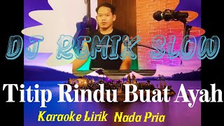 TITIP RINDU BUAT AYAH KARAOKE LIRIK#EBIET G ADE#DJ REMIX SLOW TIKTOK