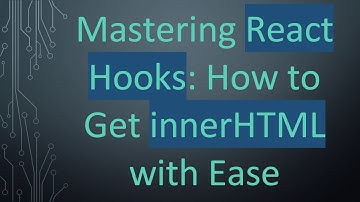 Mastering React Hooks: How to Get innerHTML with Ease