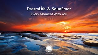 DreamLife \u0026 SounEmot - Every Moment with You (Radio Edit)