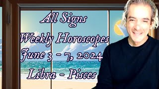 All Signs Weekly pt2 (Libra - Pisces) June 3 - 7 , 2024