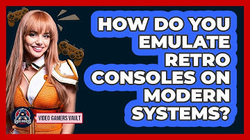 How Do You Emulate Retro Consoles On Modern Systems? - Video Gamers Vault