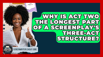 Why Is Act Two The Longest Part Of A Screenplay