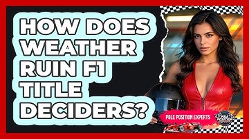 How Does Weather Ruin F1 Title Deciders? - Pole Position Experts