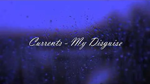 Currents - My Disguise | Lyric Video