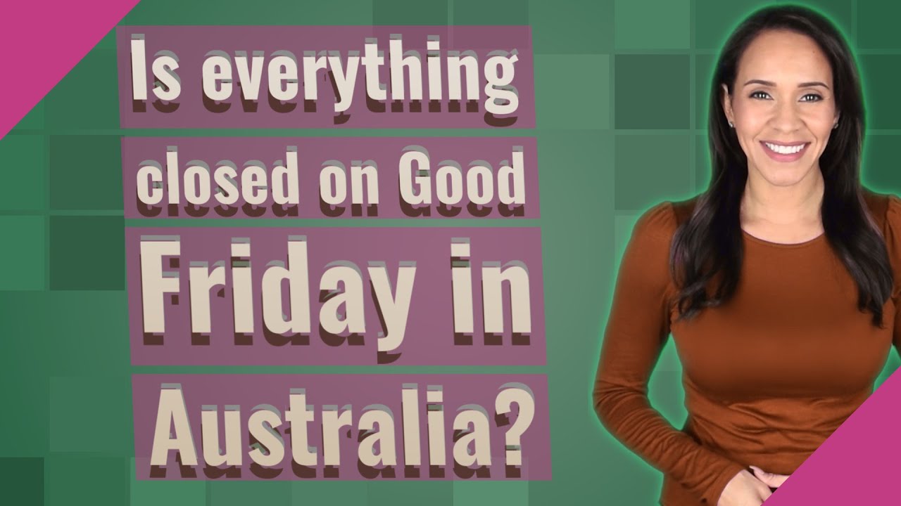 Is everything closed on Good Friday in Australia? YouTube