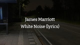 Video thumbnail of "James Marriott- White Noise Lyrics"
