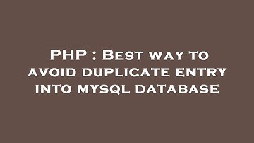 PHP : Best way to avoid duplicate entry into mysql database