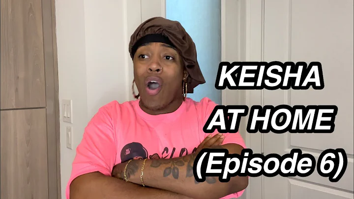 KEISHA AT HOME- Episode 6