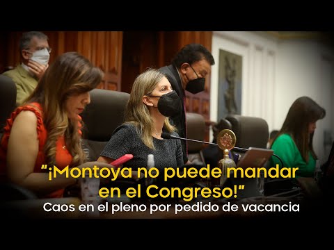 “¡Montoya no puede mandar en el Congreso!” Caos en el pleno por pedido de vacancia