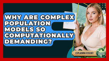 Why Are Complex Population Models So Computationally Demanding? - Explaining Ecology