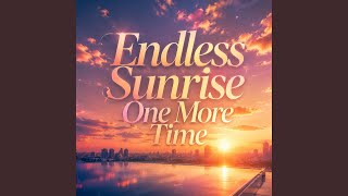Endless Sunrise One More Time
