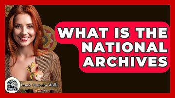 What Are the National Archives? - Inside Museum Walls