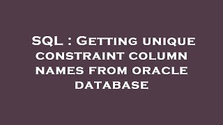 SQL : Getting unique constraint column names from oracle database