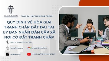 QUY ĐỊNH VỀ HÒA GIẢI TRANH CHẤP ĐẤT ĐAI TẠI UỶ BAN NHÂN DÂN CẤP XÃ NƠI CÓ ĐẤT TRANH CHẤP