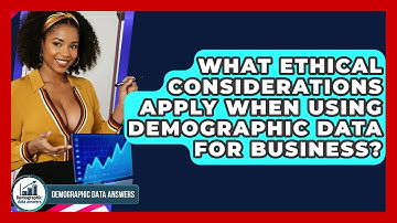 What Ethical Considerations Apply When Using Demographic Data For Business?