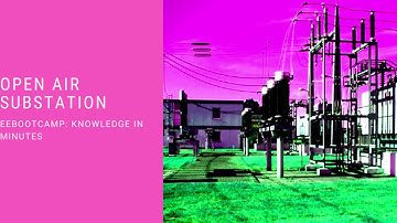 Open Air Substation: EEBootCamp Knowledge in Minutes