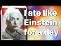 I ate like Einstein for a day
