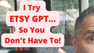 I Try ETSY GPT So You Don't Have To!