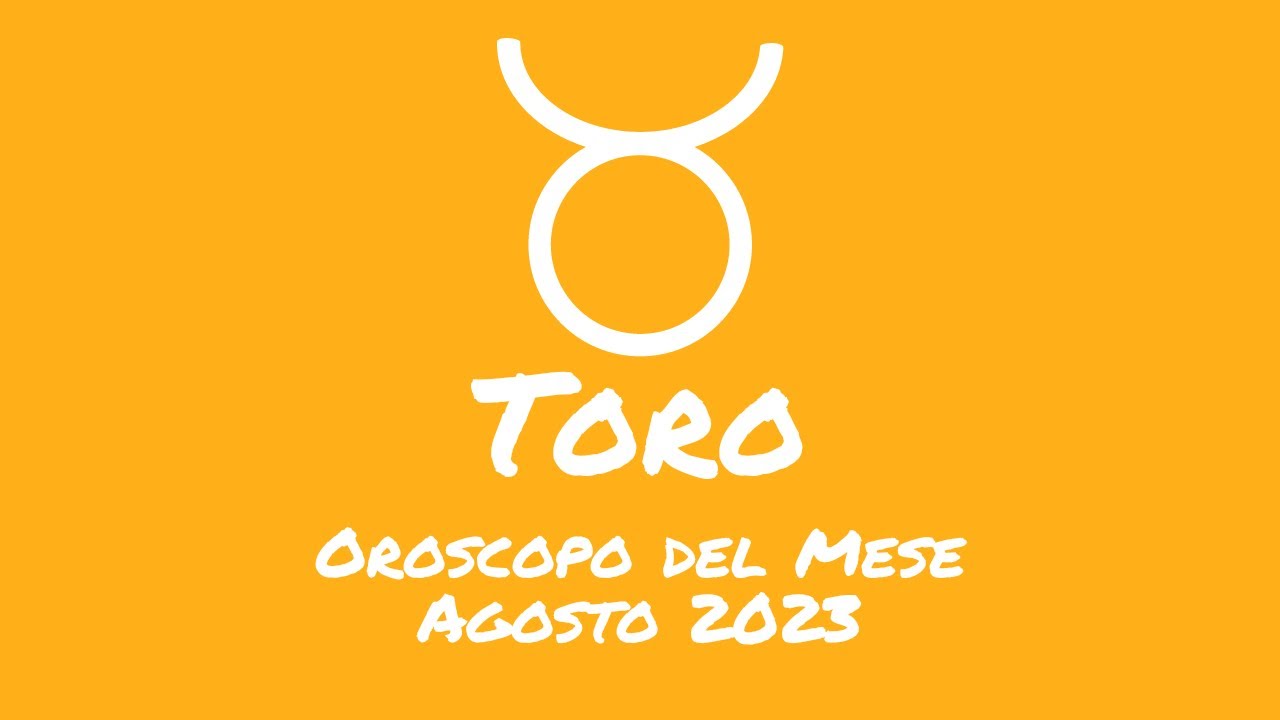 Oroscopo Toro Agosto 2023 YouTube