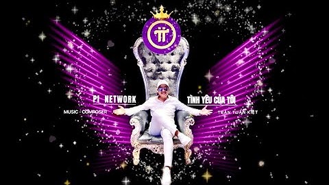 PI NETWORK MY LOVE | Sáng tác - trình bày TRẦN TUẤN KIỆT | hoà âm Quốc Huy