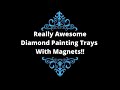 WOW!! Look at These Diamond Painting Trays With Magnets from Liquid3DCreations!