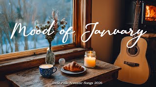Mood of January 2026 🌿☕ Soft Indie Folk \u0026 Acoustic Pop for Relaxing Days | Happy Playlist
