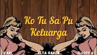 Ko Tu Sa Pu Keluarga (D'Ari x Alta Rap2W x Sloopy G)
