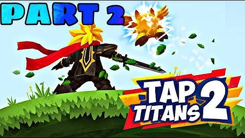 TAP TITANS 2 WALKTHROUGH AND GAMEPLAY PART 2!