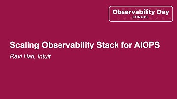 Scaling Observability Stack for AIOPS - Ravi Hari, Intuit