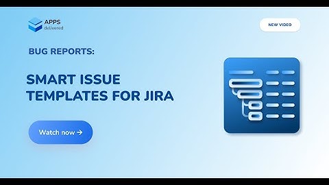 Smart Issue Templates - Creating Repeatable Bug Reports