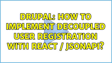 Drupal: How to implement decoupled user registration with React / jsonapi? (3 Solutions!!)
