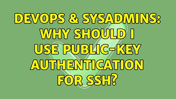 DevOps & SysAdmins: Why should I use Public-Key Authentication for SSH? (6 Solutions!!)