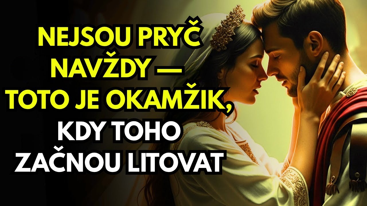 Nejsou pryč navždy — Toto je okamžik, kdy toho začnou litovat (Stoicismus)