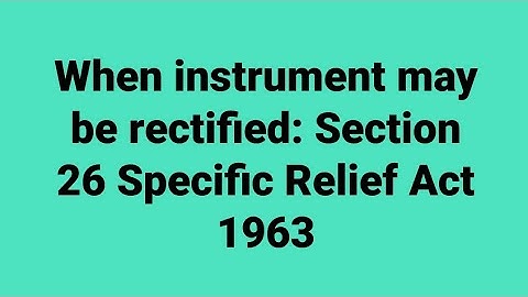 Section 26 Specific Relief Act 1963: When instrument may be rectified