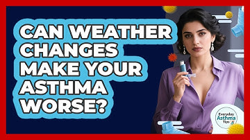 Can Weather Changes Make Your Asthma Worse? - Everyday Asthma Tips